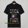 Suck My Fuck T-Shirt