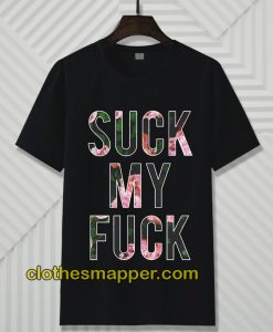 Suck My Fuck T-Shirt