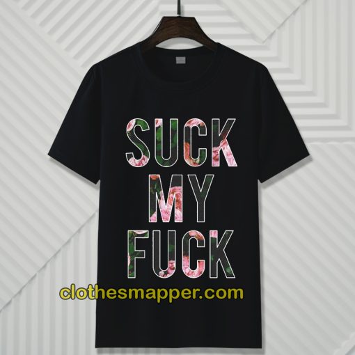 Suck My Fuck T-Shirt