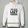 This Is My Lazy Hoodie