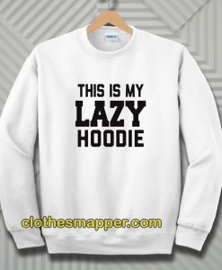 This Is My Lazy Sweatshirt