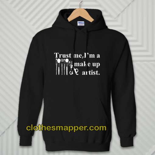 Trust Me I'm A Make Up Artist Hoodie