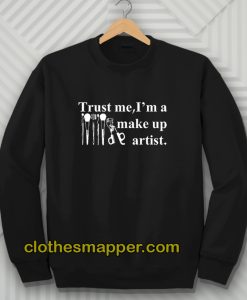 Trust Me I'm A Make Up Artist Sweatshirt