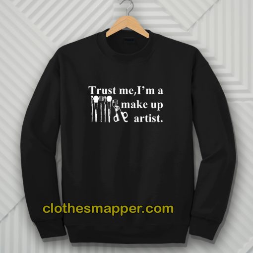 Trust Me I'm A Make Up Artist Sweatshirt