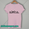 Aloha T Shirt