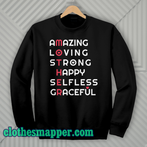 Amazing Loving Strong Happy Selfless Graceful Sweatshirt
