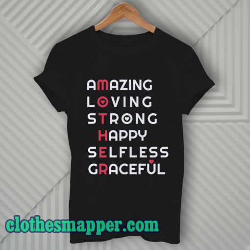 Amazing Loving Strong Happy Selfless Graceful T Shirt