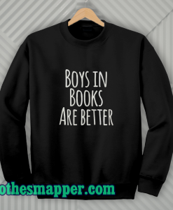 Boys In Books Are Better Sweatshirt