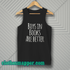 Boys In Books Are Better Tank Top