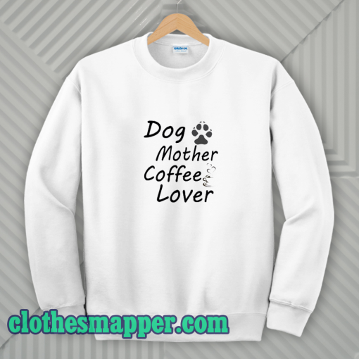 Dog Mother Coffee Lover Sweatshirt