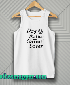 Dog Mother Coffee Lover Tank Top