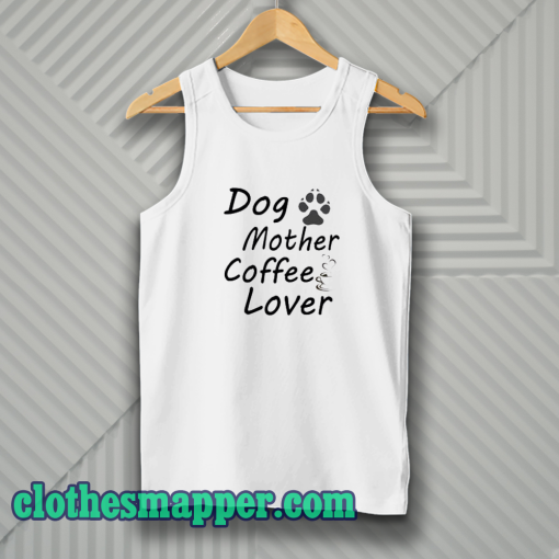 Dog Mother Coffee Lover Tank Top