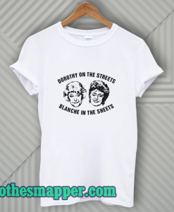 Dorothy On The Streets Blanche In The Sheets T-Shirt