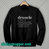 Druncle Drunk Uncle Sweatshirt