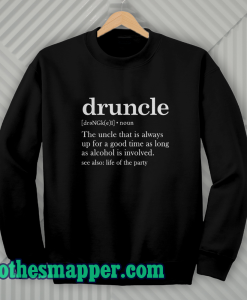 Druncle Drunk Uncle Sweatshirt