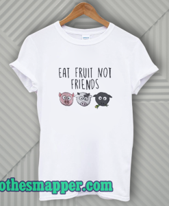 Eat Fruit Not Friends Vegan T-Shirt