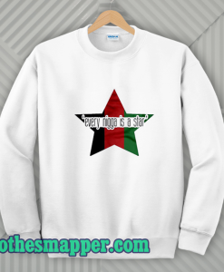 Every Nigga Is A Star Sweatshirt