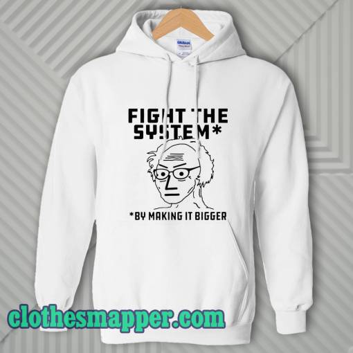 Fight The System By Making It Bigger Hoodie