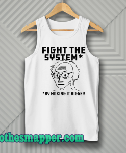Fight The System By Making It Bigger Tank Top