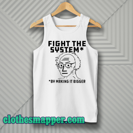 Fight The System By Making It Bigger Tank Top