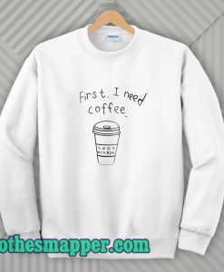 First I Need Coffee Good Hca Bim Sweatshirt