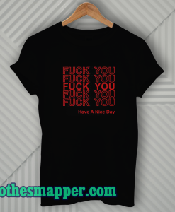 Fuck You Have A Nice Day Thank You T Shirt