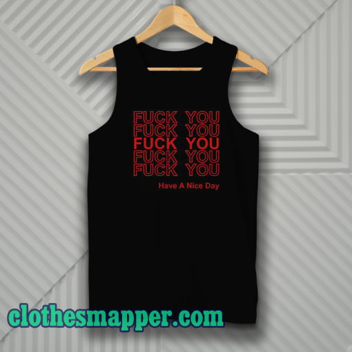 Fuck You Have A Nice Day Thank You Tank Top