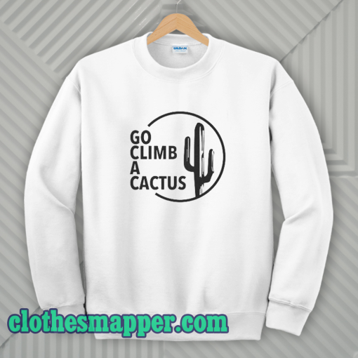 GO CLIMB A CACTUS Sweatshirt