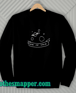 Give Me Space Sweatshirt