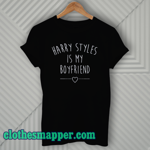 Harry Styles Is My Boyfriend T-Shirt