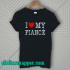 I Love My Fiance- T-Shirt