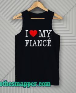 I Love My Fiance- Tank Top