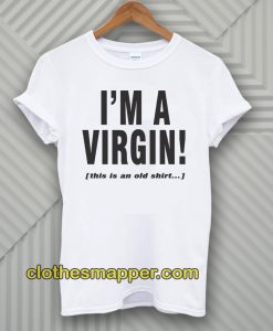 I'm A Virgin Quote T-Shirt