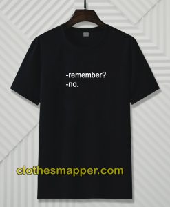 Remember No T-Shirt