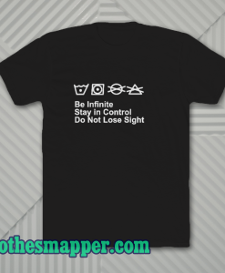 Be Infinite Stay In Control Do Not Lose Sight T-Shirt