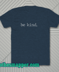 Be Kind. Tee T-Shirt Be Kind Shirt Adult