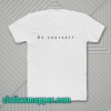 Be Yourself T-Shirt