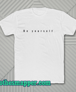 Be Yourself T-Shirt