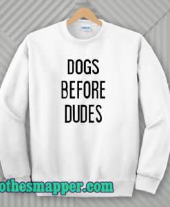 Dogs Before Dudes Sweatshirt