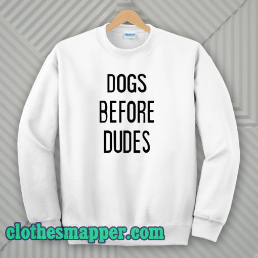 Dogs Before Dudes Sweatshirt