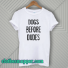 Dogs Before Dudes T-Shirt