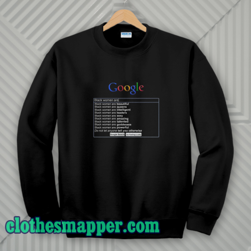 Google Search Black Women Are Sweatshirt