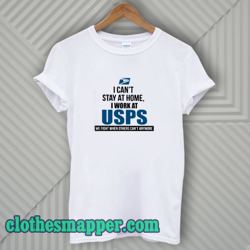 I Can'T Stay At Home I Work At USPS T-SHIRT