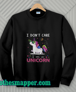 I Don't Care I'm Unicorn Sweatshirt