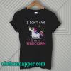 I Don't Care I'm Unicorn T-Shirt