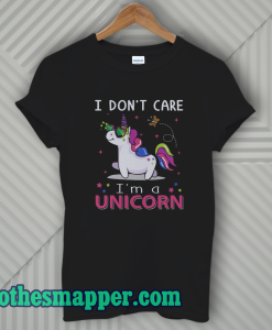 I Don't Care I'm Unicorn T-Shirt