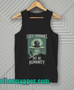 I See Humans But No Humanity Tank Top