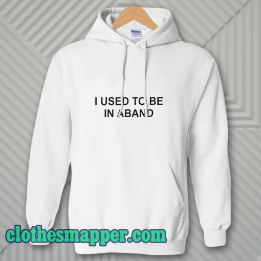 I Used To Be In a Band and Other Lies hoodie