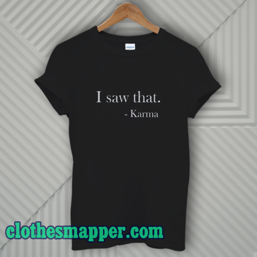 I saw that. Karma Women's Fitted T-Shirt