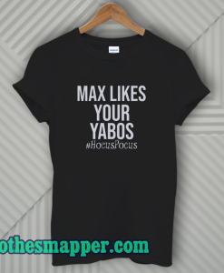 Max Likes Your Yabos T-Shirt